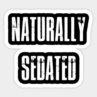 Naturally sedated Sticker